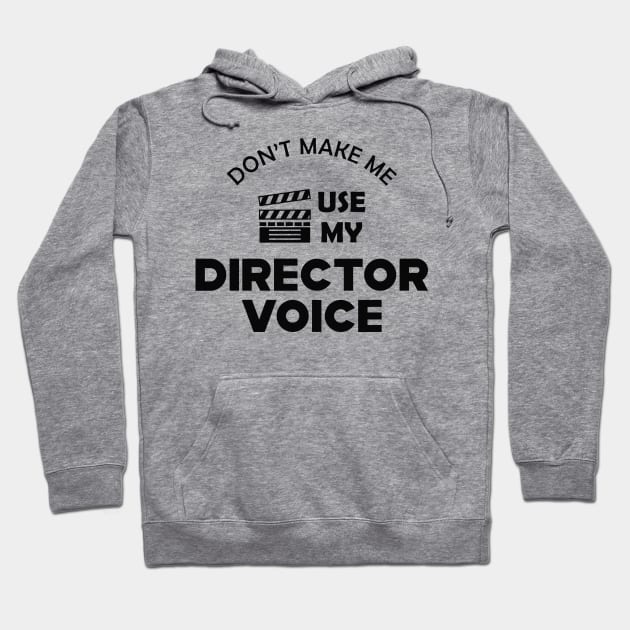 Movie Director - Don't make me use my director voice Hoodie by KC Happy Shop